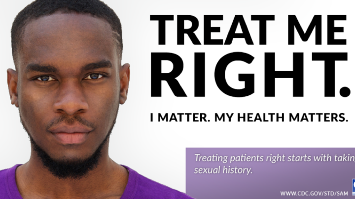 A person in a purple shirt displays the words: "TREAT ME RIGHT. I MATTER. MY HEALTH MATTERS." At the bottom, it reads: "Treating patients right begins with discussing their sexual history." Featuring the CDC logo and website link.